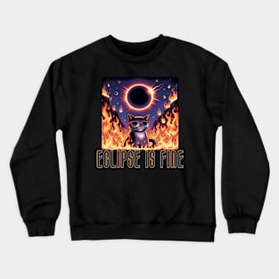 Eclipse is Fine - Funny Meme Cat - Solar Event, Solar Eclipse April 8 2024, Totality Crewneck Sweatshirt